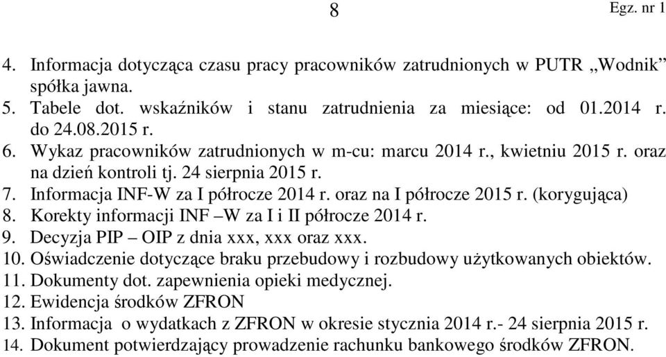 (korygująca) 8. Korekty informacji INF W za I i II półrocze 2014 r. 9. Decyzja PIP OIP z dnia xxx, xxx oraz xxx. 10. Oświadczenie dotyczące braku przebudowy i rozbudowy użytkowanych obiektów. 11.