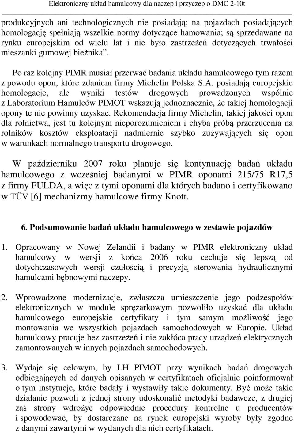 Po raz kolejny PIMR musiał przerwać badania układu hamulcowego tym razem z powodu opon, które zdaniem firmy Michelin Polska S.A.