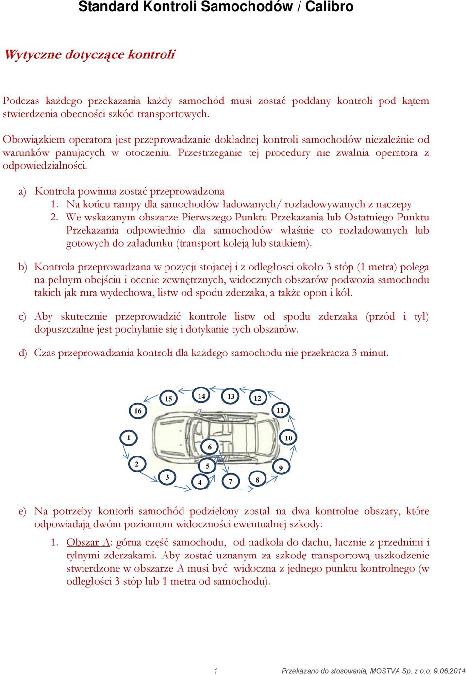 a) Kontrola powinna zostać przeprowadzona 1. Na końcu rampy dla samochodów ładowanych/ rozładowywanych z naczepy 2.