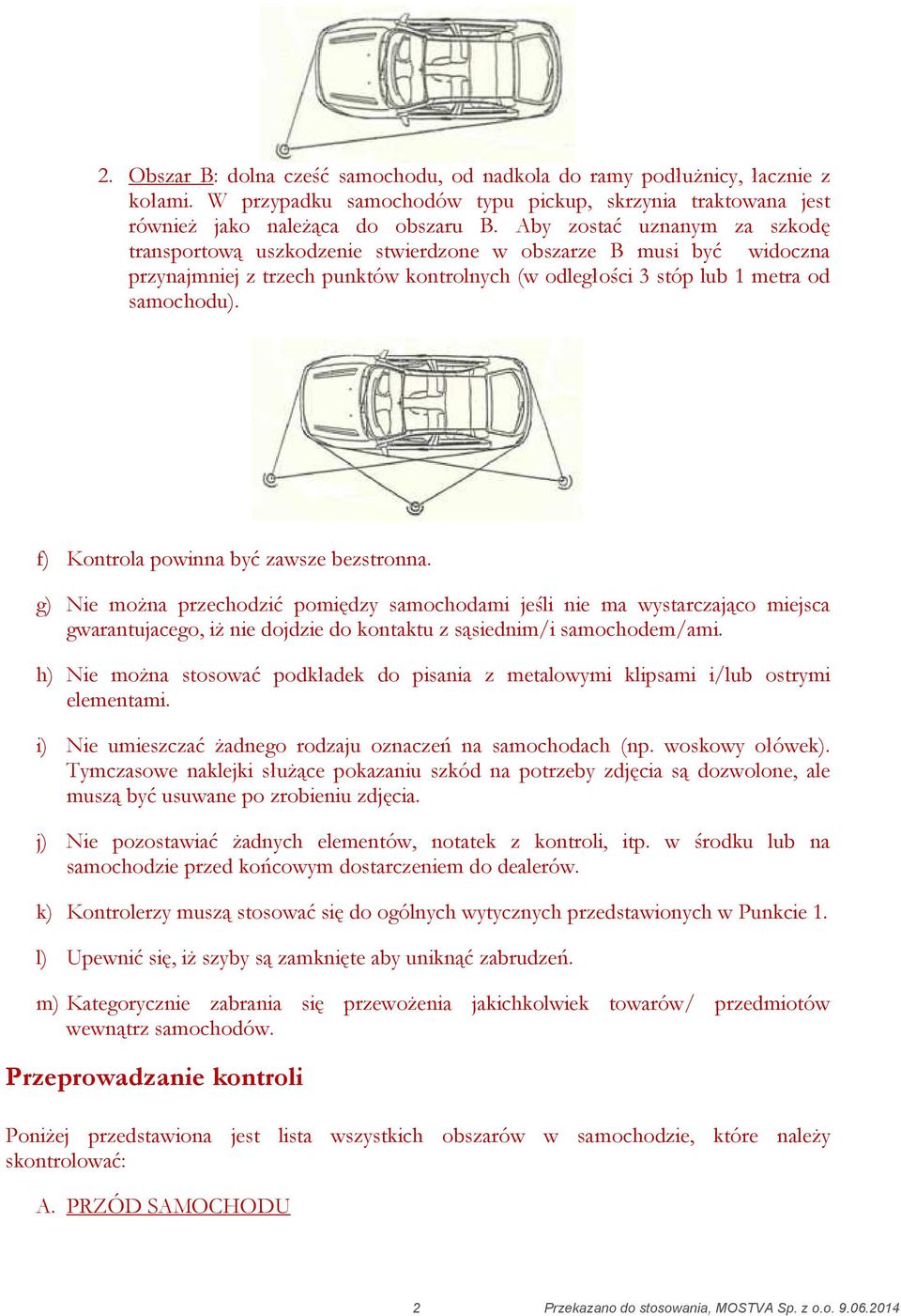 f) Kontrola powinna być zawsze bezstronna. g) Nie można przechodzić pomiędzy samochodami jeśli nie ma wystarczająco miejsca gwarantujacego, iż nie dojdzie do kontaktu z sąsiednim/i samochodem/ami.