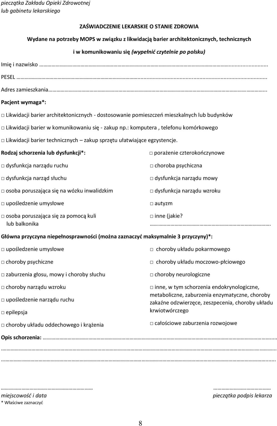 .. Pacjent wymaga*: Likwidacji barier architektonicznych - dostosowanie pomieszczeń mieszkalnych lub budynków Likwidacji barier w komunikowaniu się - zakup np.