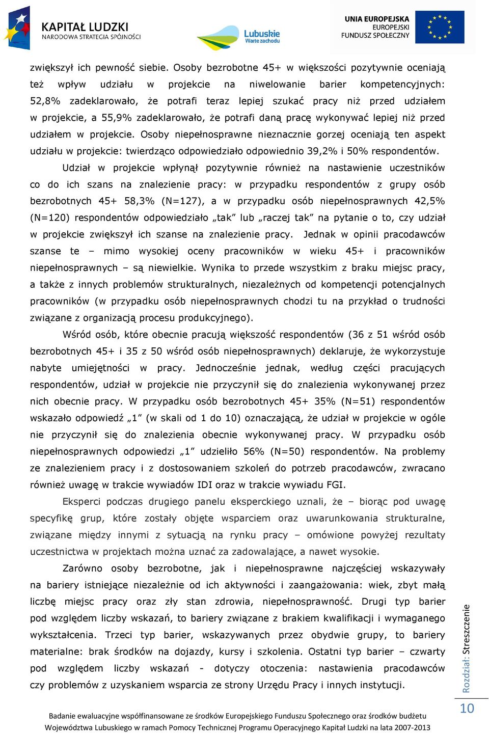 w projekcie, a 55,9% zadeklarowało, że potrafi daną pracę wykonywać lepiej niż przed udziałem w projekcie.