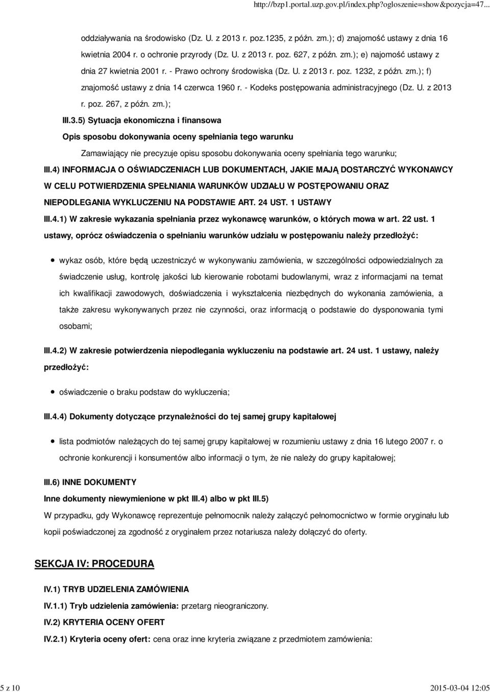 3.5) Sytuacja ekonomiczna i finansowa Opis sposobu dokonywania oceny spełniania tego warunku Zamawiający nie precyzuje opisu sposobu dokonywania oceny spełniania tego warunku; III.