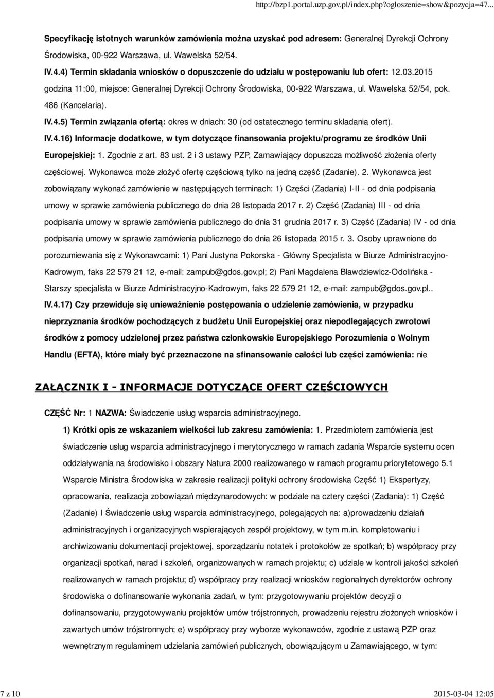 IV.4.16) Informacje dodatkowe, w tym dotyczące finansowania projektu/programu ze środków Unii Europejskiej: 1. Zgodnie z art. 83 ust.