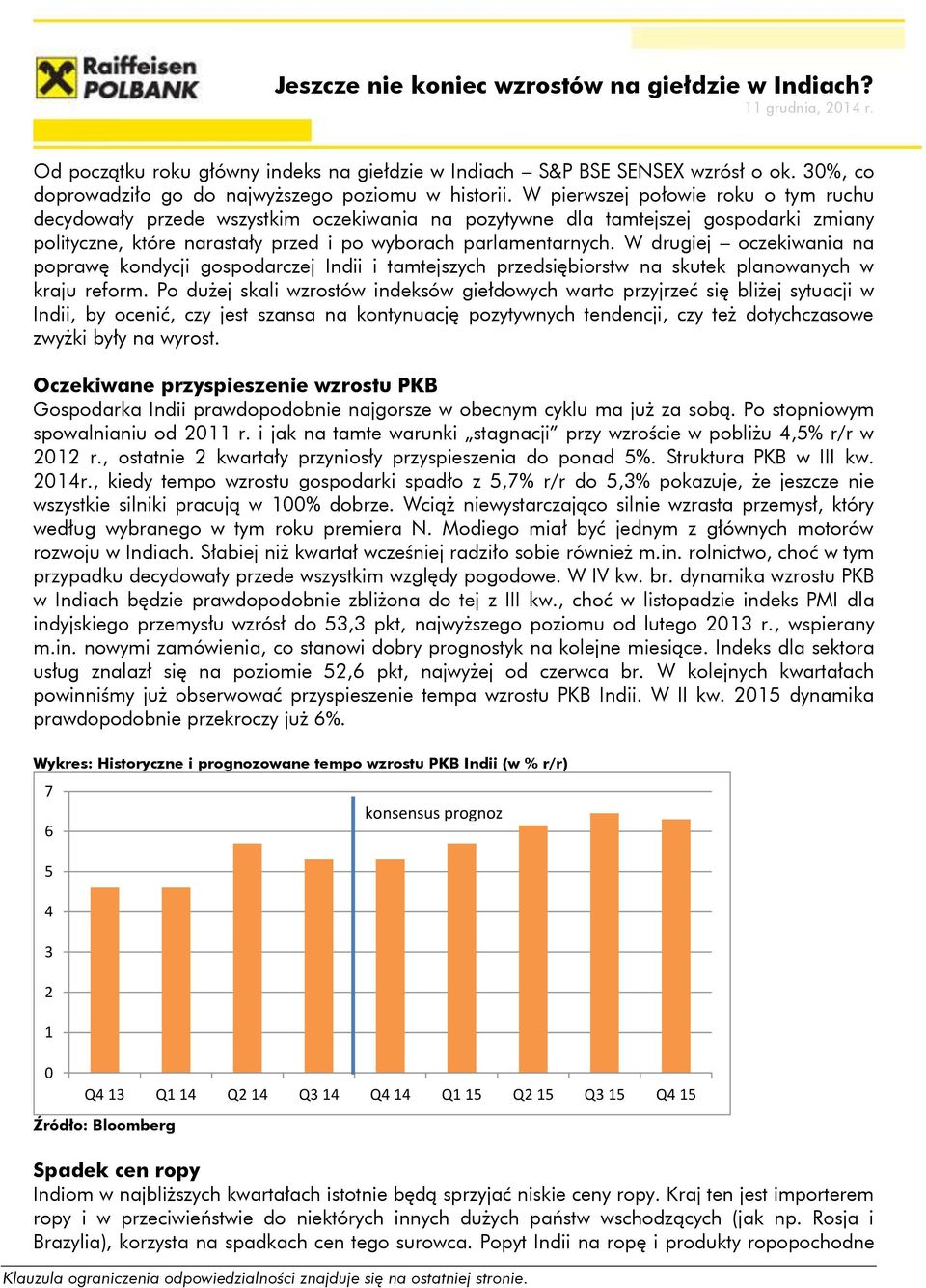 W pierwszej połowie roku o tym ruchu decydowały przede wszystkim oczekiwania na pozytywne dla tamtejszej gospodarki zmiany polityczne, które narastały przed i po wyborach parlamentarnych.