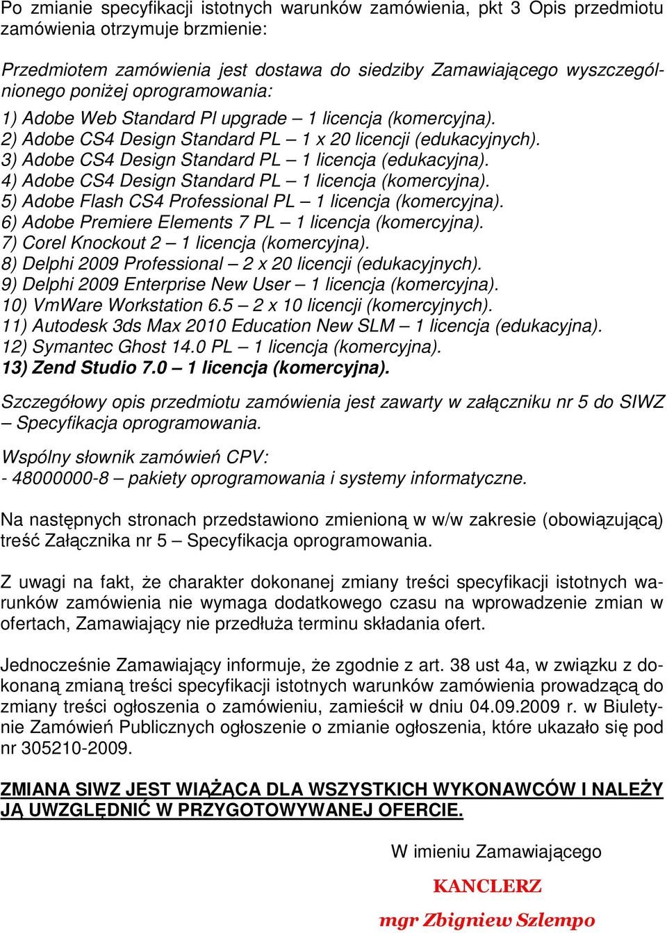 4) Adobe CS4 Design Standard PL 1 licencja (komercyjna). 5) Adobe Flash CS4 Professional PL 1 licencja (komercyjna). 6) Adobe Premiere Elements 7 PL 1 licencja (komercyjna).