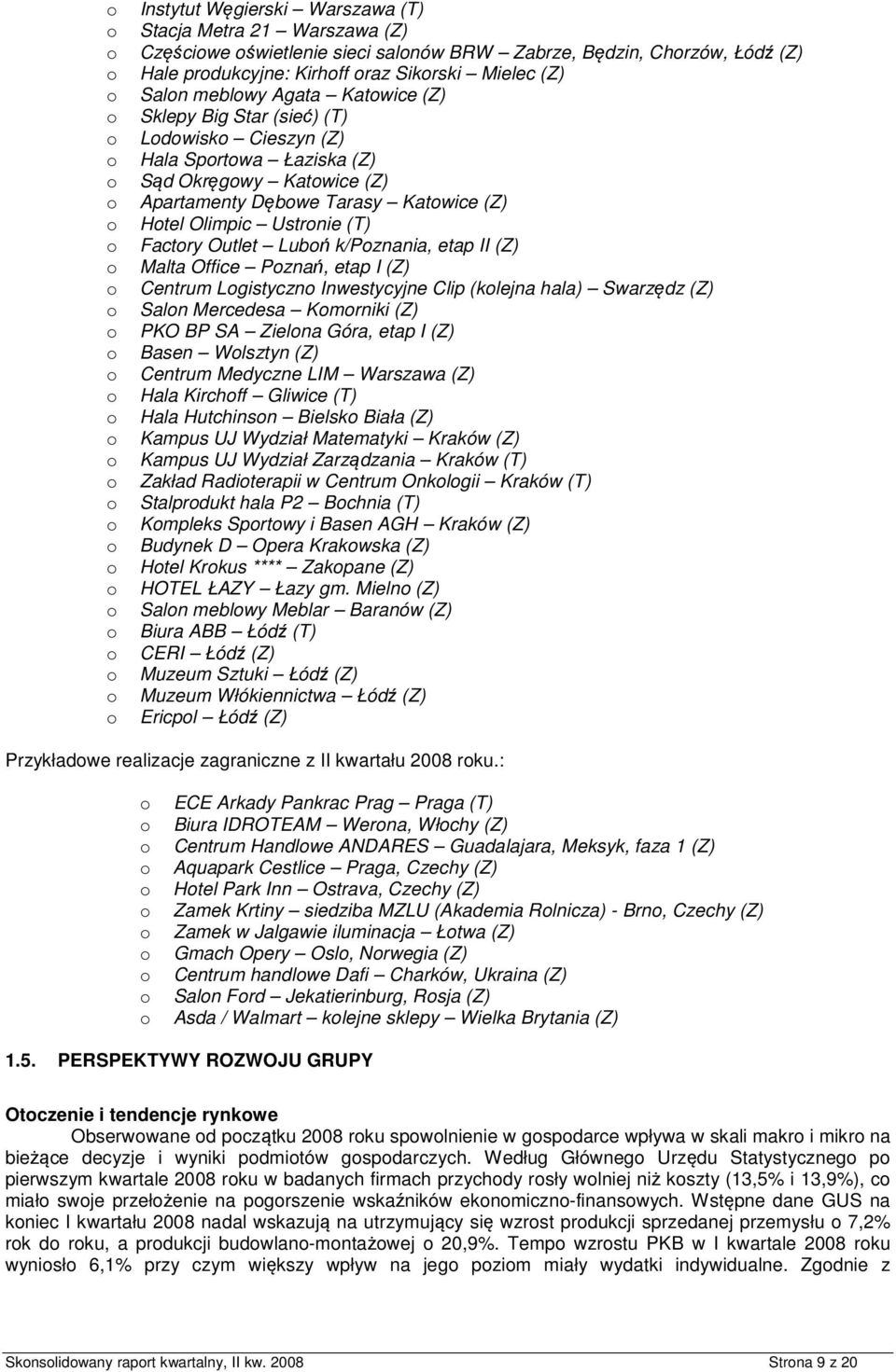 etap II (Z) Malta Office Pznań, etap I (Z) Centrum Lgistyczn Inwestycyjne Clip (klejna hala) Swarzędz (Z) Saln Mercedesa Kmrniki (Z) PKO BP SA Zielna Góra, etap I (Z) Basen Wlsztyn (Z) Centrum