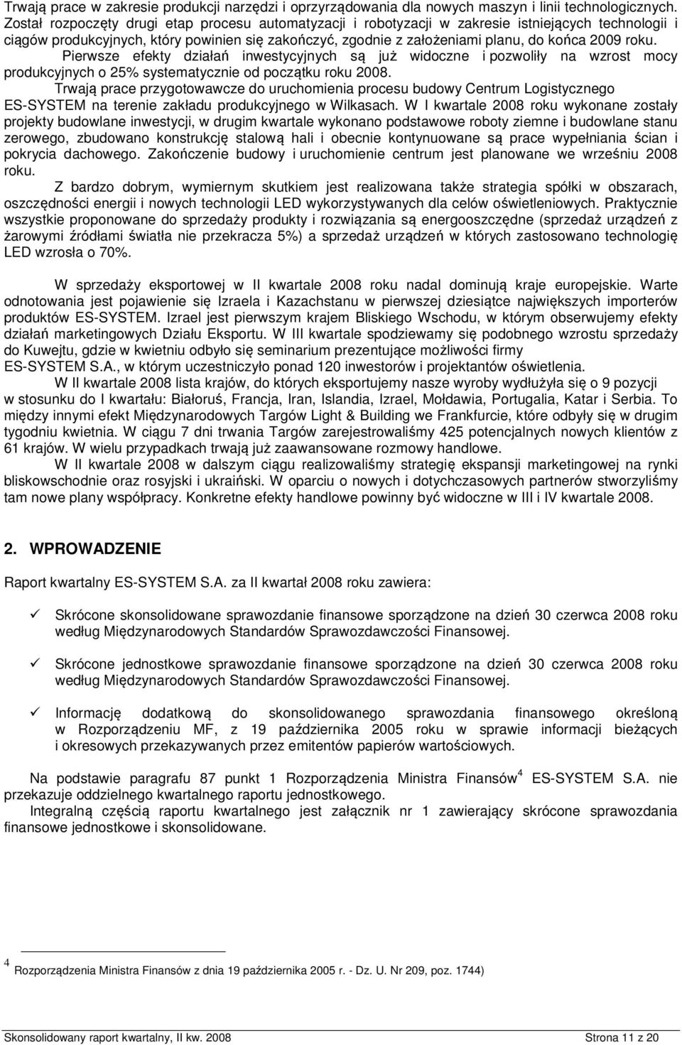 Pierwsze efekty działań inwestycyjnych są już widczne i pzwliły na wzrst mcy prdukcyjnych 25% systematycznie d pczątku rku 2008.