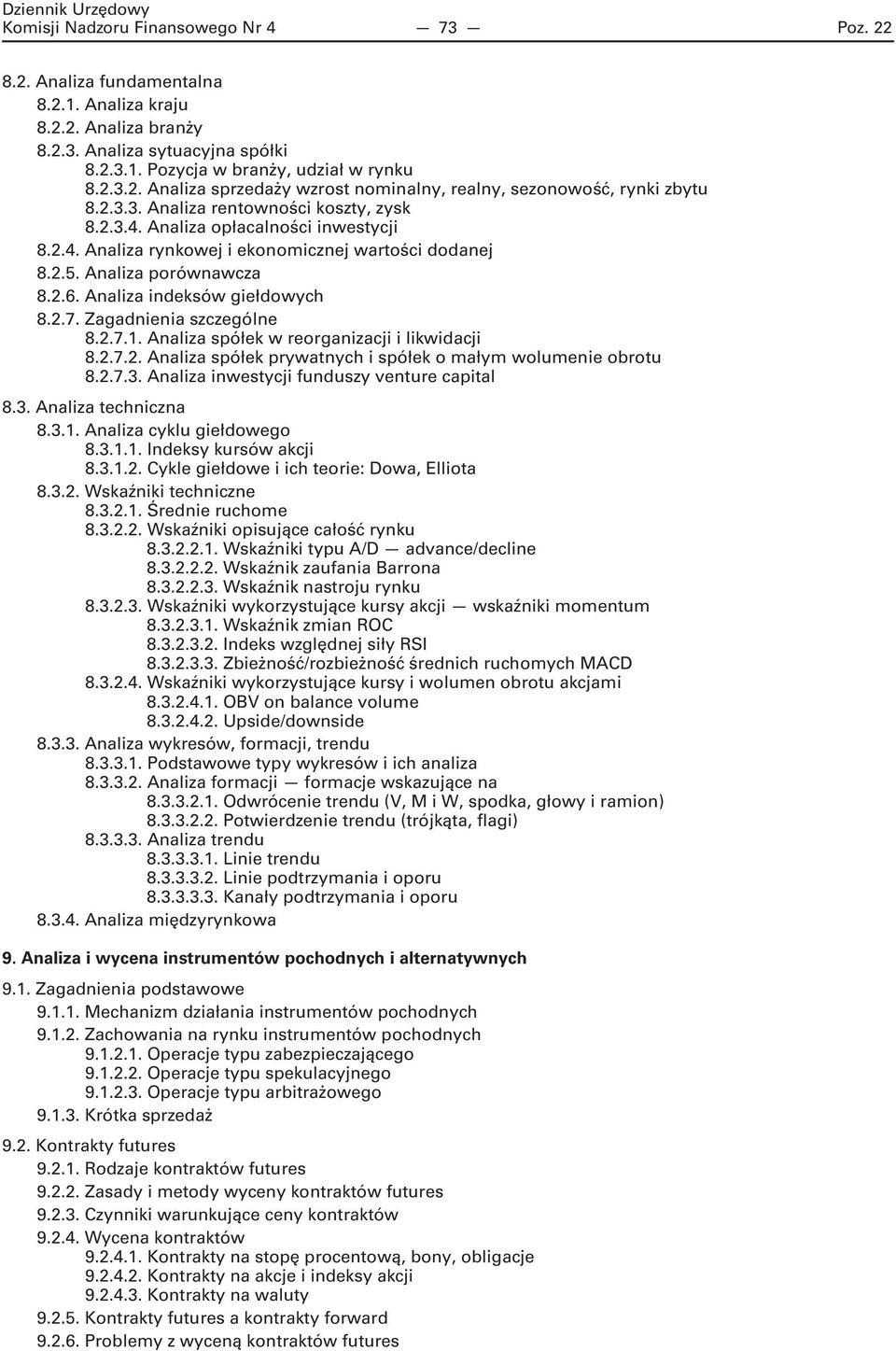 Analiza indeksów giełdowych 8.2.7. Zagadnienia szczególne 8.2.7.1. Analiza spółek w reorganizacji i likwidacji 8.2.7.2. Analiza spółek prywatnych i spółek o małym wolumenie obrotu 8.2.7.3.