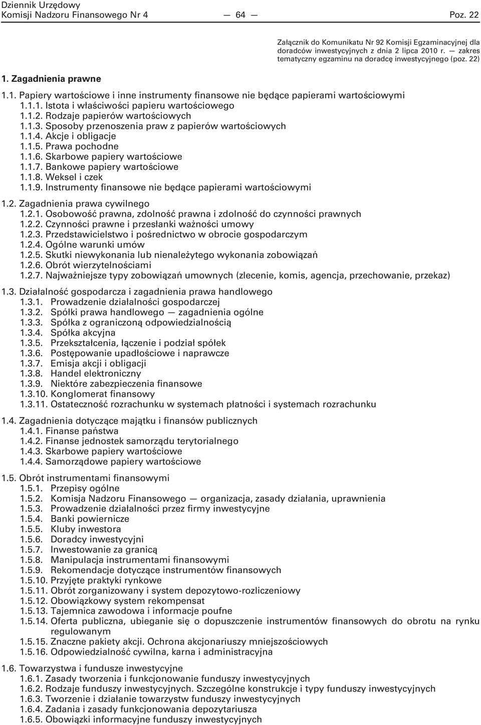 1.2. Rodzaje papierów wartościowych 1.1.3. Sposoby przenoszenia praw z papierów wartościowych 1.1.4. Akcje i obligacje 1.1.5. Prawa pochodne 1.1.6. Skarbowe papiery wartościowe 1.1.7.