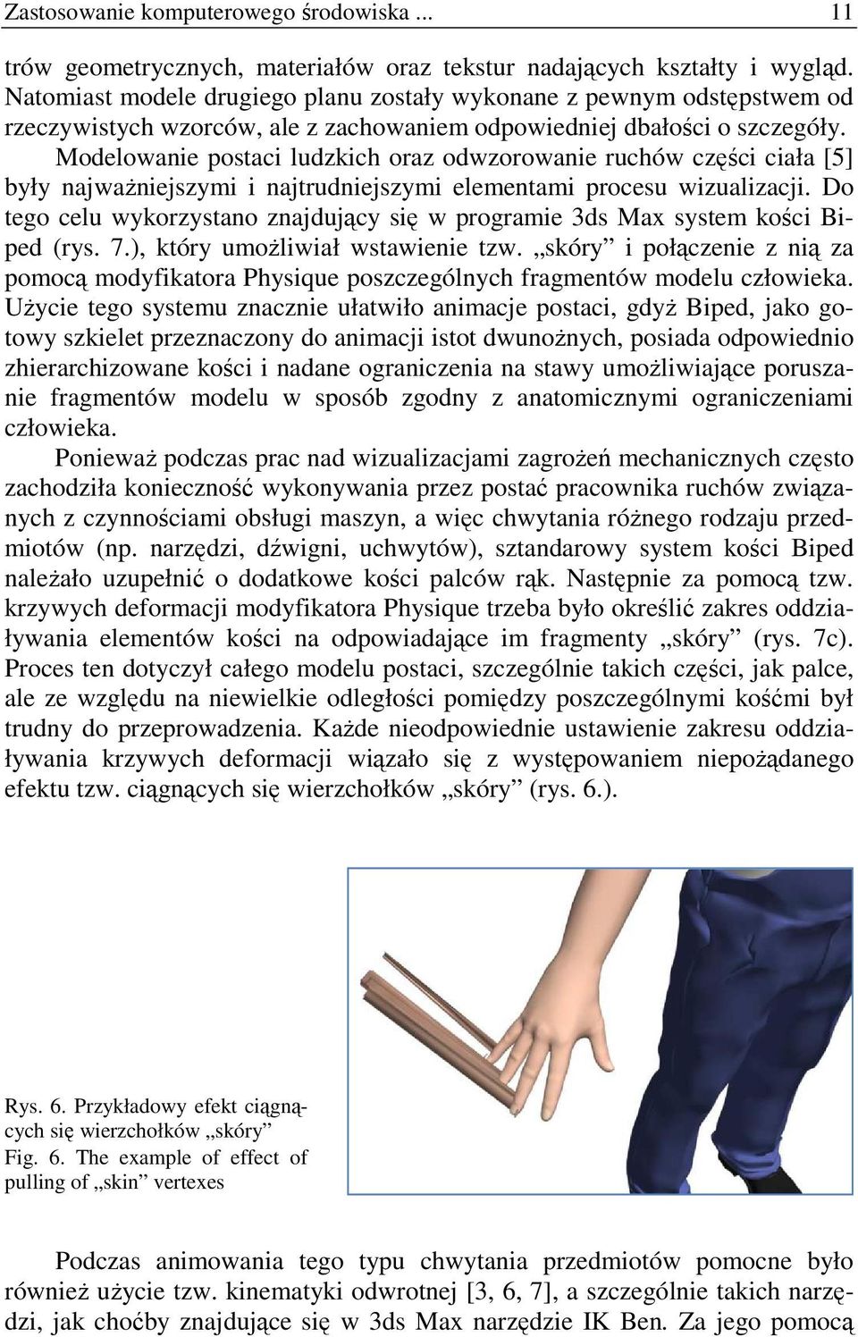 Modelowanie postaci ludzkich oraz odwzorowanie ruchów części ciała [5] były najwaŝniejszymi i najtrudniejszymi elementami procesu wizualizacji.