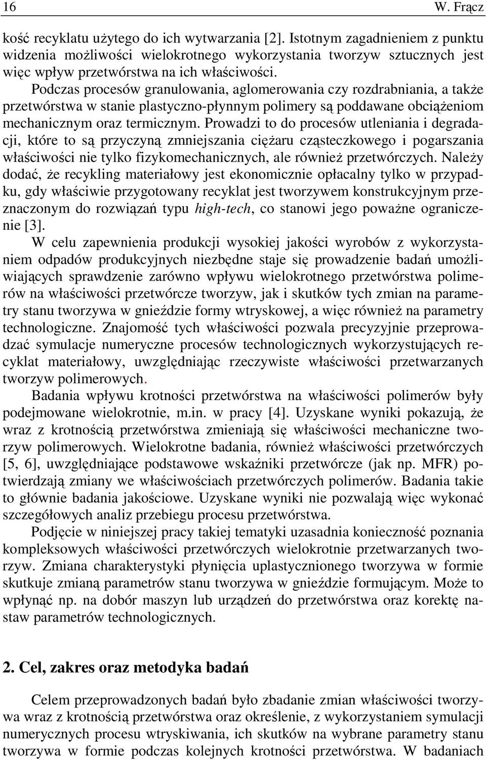 Podczas procesów granulowania, aglomerowania czy rozdrabniania, a takŝe przetwórstwa w stanie plastyczno-płynnym polimery są poddawane obciąŝeniom mechanicznym oraz termicznym.