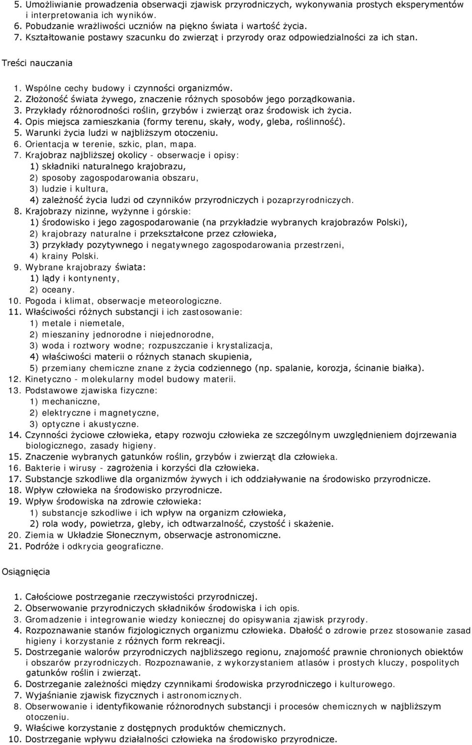 Złożoność świata żywego, znaczenie różnych sposobów jego porządkowania. 3. Przykłady różnorodności roślin, grzybów i zwierząt oraz środowisk ich życia. 4.