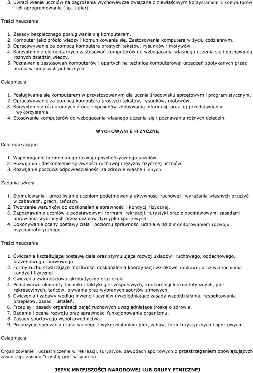 Korzystanie z elementarnych zastosowań komputerów do wzbogacania własnego uczenia się i poznawania różnych dziedzin wiedzy. 5.