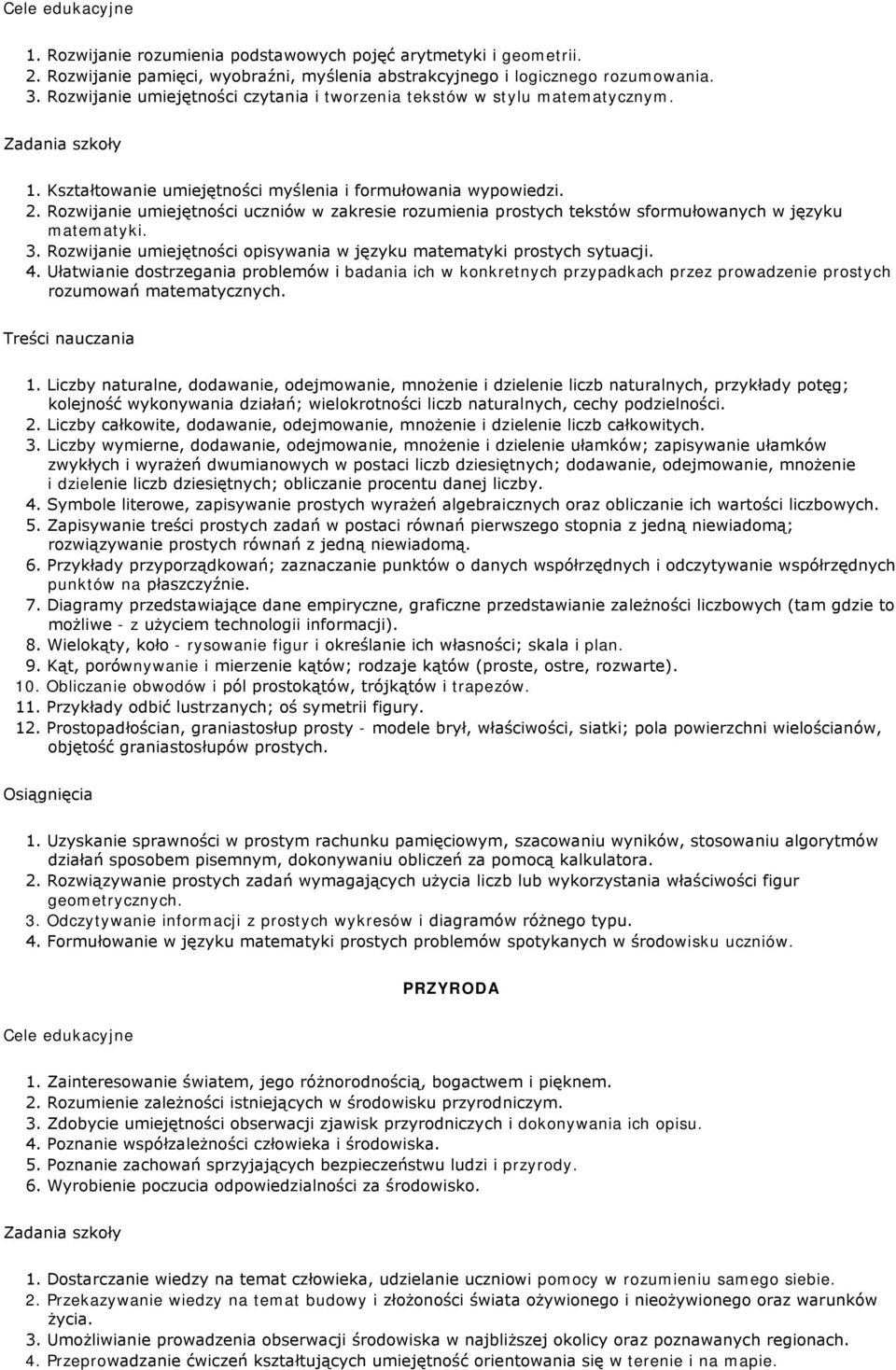 Rozwijanie umiejętności uczniów w zakresie rozumienia prostych tekstów sformułowanych w języku matematyki. 3. Rozwijanie umiejętności opisywania w języku matematyki prostych sytuacji. 4.