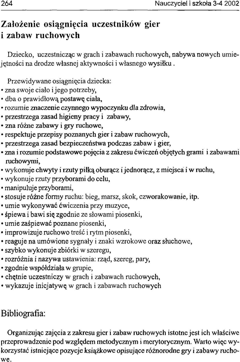 Przewidywane osiągnięcia dziecka: zna swoje ciało i jego potrzeby, dba o prawidłową postawę ciała, rozumie znaczenie czynnego wypoczynku dla zdrowia, przestrzega zasad higieny pracy i zabawy, zna