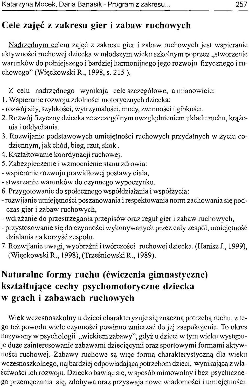 warunków do pełniejszego i bardziej harmonijnego jego rozwoju fizycznego i ruchowego (Więckowski R., 1998, s. 215 ). Z celu nadrzędnego wynikają cele szczegółowe, a mianowicie: 1.