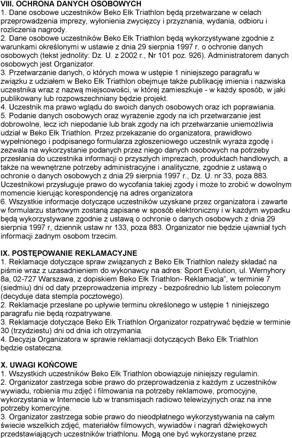 Dane osobowe uczestników Beko Ełk Triathlon będą wykorzystywane zgodnie z warunkami określonymi w ustawie z dnia 29 sierpnia 1997 r. o ochronie danych osobowych (tekst jednolity: Dz. U. z 2002 r.