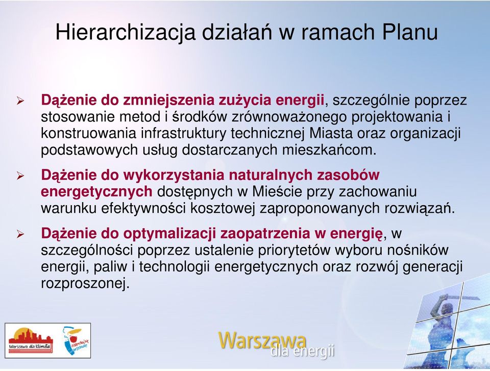 Dążenie do wykorzystania naturalnych zasobów energetycznych dostępnych w Mieście przy zachowaniu warunku efektywności kosztowej zaproponowanych rozwiązań.