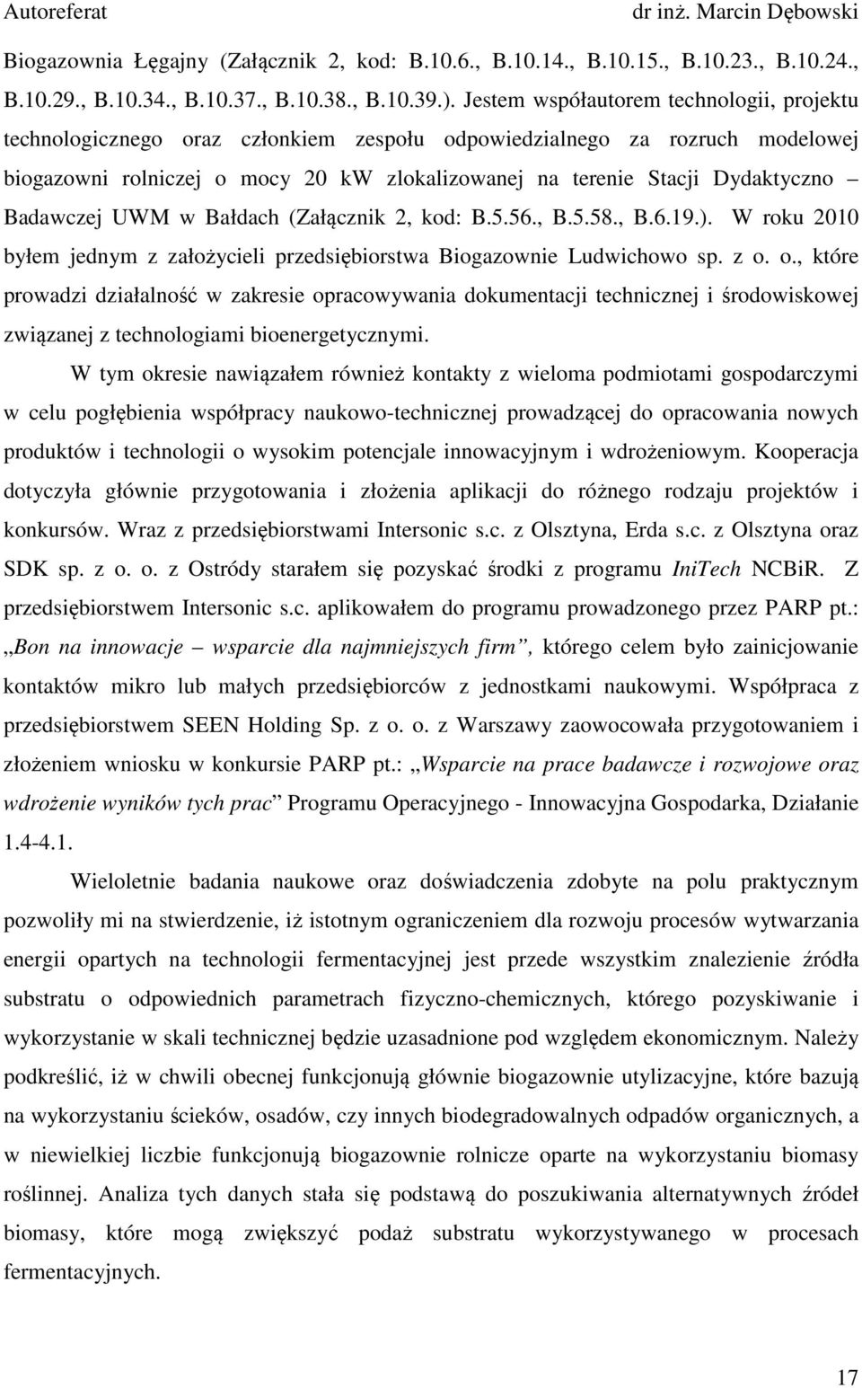 Badawczej UWM w Bałdach (Załącznik 2, kod: B.5.56., B.5.58., B.6.19.). W roku 2010 byłem jednym z założycieli przedsiębiorstwa Biogazownie Ludwichowo sp. z o.