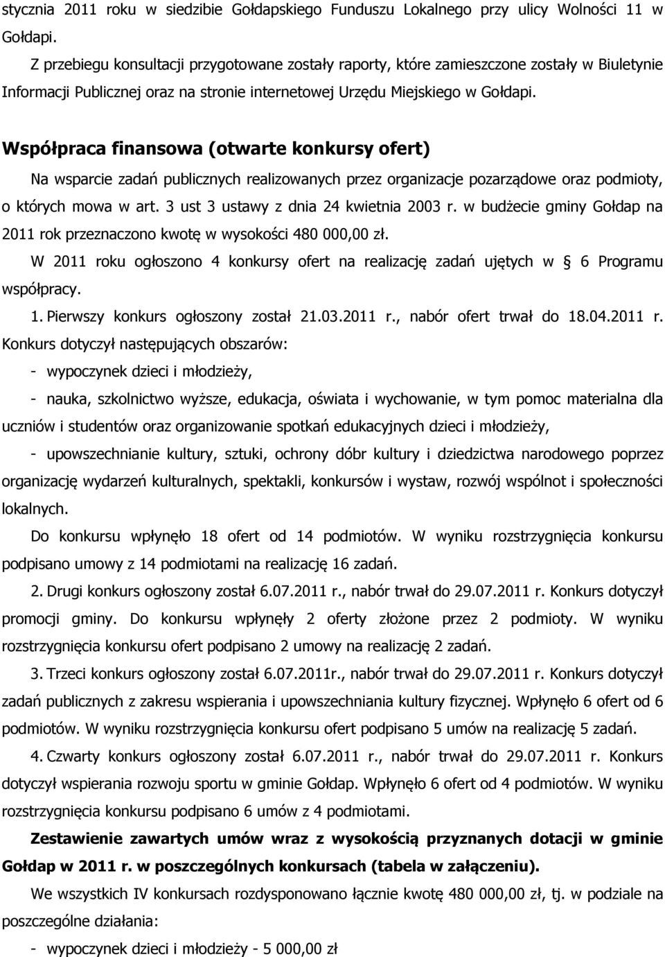 Współpraca finansowa (otwarte konkursy ofert) Na wsparcie zadań publicznych realizowanych przez organizacje pozarządowe oraz podmioty, o których mowa w art. 3 ust 3 ustawy z dnia 24 kwietnia 2003 r.