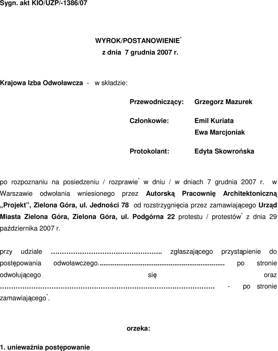 * w dniu / w dniach 7 grudnia 2007 r. w Warszawie odwołania wniesionego przez Autorską Pracownię Architektoniczną Projekt, Zielona Góra, ul.