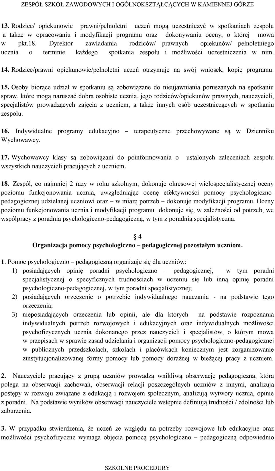 Rodzice/prawni opiekunowie/pełnoletni uczeń otrzymuje na swój wniosek, kopię programu. 15.