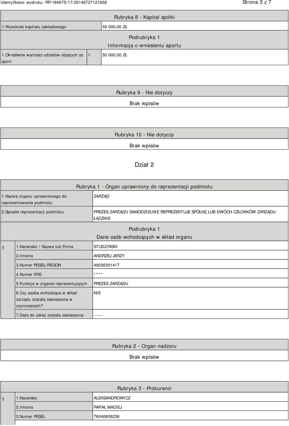 Nazwa organu uprawnionego do reprezentowania podmiotu 2.Sposób reprezentacji podmiotu ZARZĄD PREZES ZARZĄDU SAMODZIEL REPREZENTUJE SPÓŁKĘ LUB DWÓCH CZŁONKÓW ZARZĄDU ŁĄCZ 1 1.