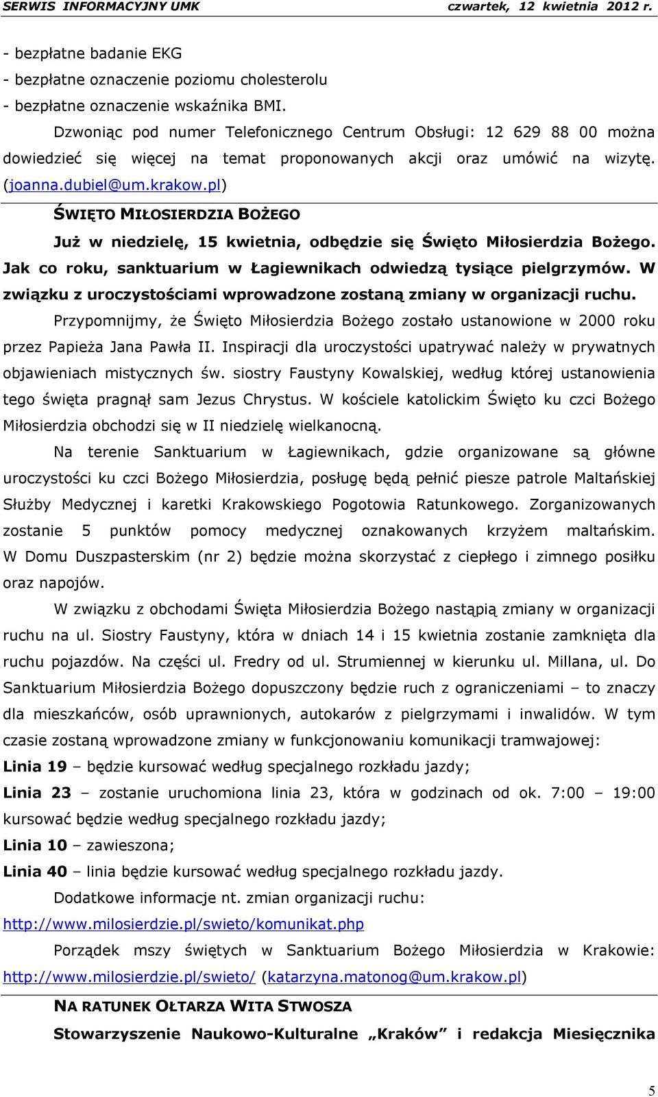 pl) ŚWIĘTO MIŁOSIERDZIA BOŻEGO Już w niedzielę, 15 kwietnia, odbędzie się Święto Miłosierdzia Bożego. Jak co roku, sanktuarium w Łagiewnikach odwiedzą tysiące pielgrzymów.