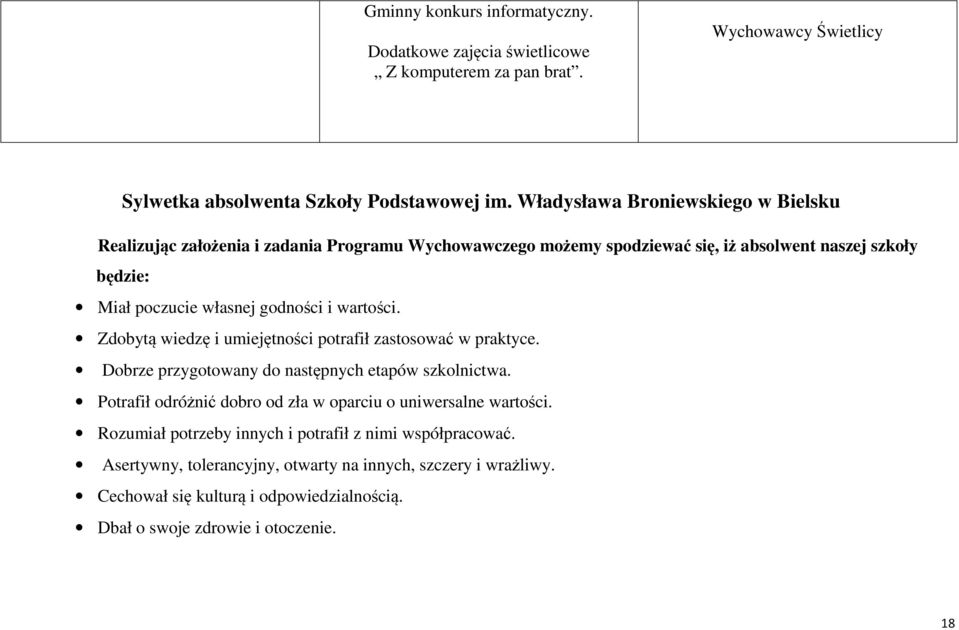 wartości. Zdobytą wiedzę i umiejętności potrafił zastosować w praktyce. Dobrze przygotowany do następnych etapów szkolnictwa.