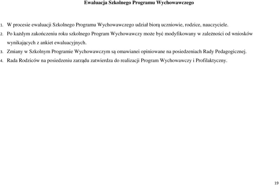 Po każdym zakończeniu roku szkolnego Program Wychowawczy może być modyfikowany w zależności od wniosków wynikających z