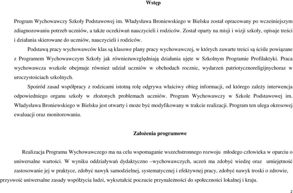 Podstawą pracy wychowawców klas są klasowe plany pracy wychowawczej, w których zawarte treści są ściśle powiązane z Programem Wychowawczym Szkoły jak równieżuwzględniają działania ujęte w Szkolnym