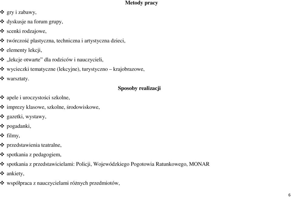 Sposoby realizacji apele i uroczystości szkolne, imprezy klasowe, szkolne, środowiskowe, gazetki, wystawy, pogadanki, filmy, przedstawienia