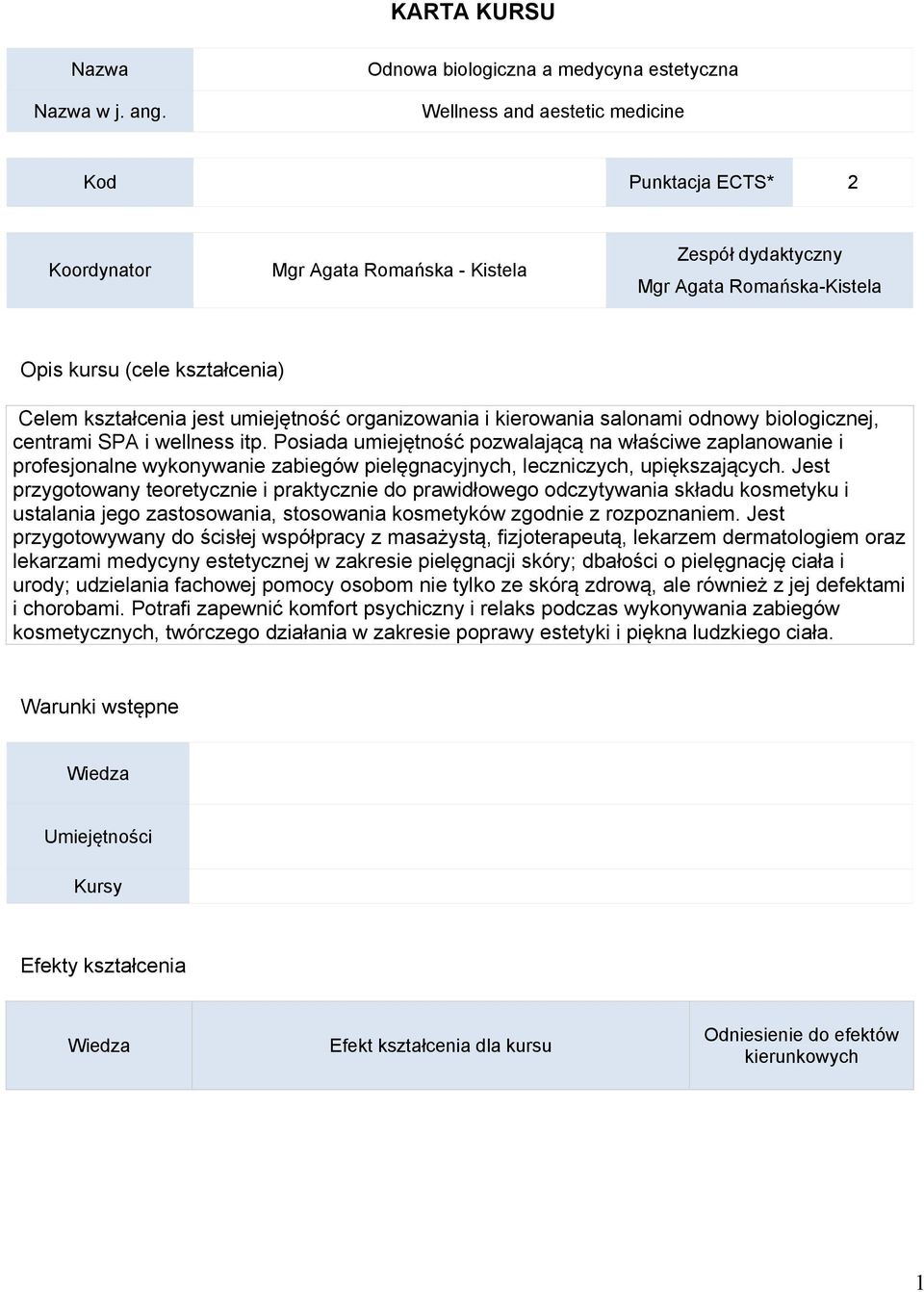 orgnizoni i kironi slonmi odnoy biologicznj, cntrmi SPA i llnss itp. Posid umijętność pozljącą n łści zplnoni i profsjonln ykonyni zbigó pilęgncyjnych, lczniczych, upiększjących.