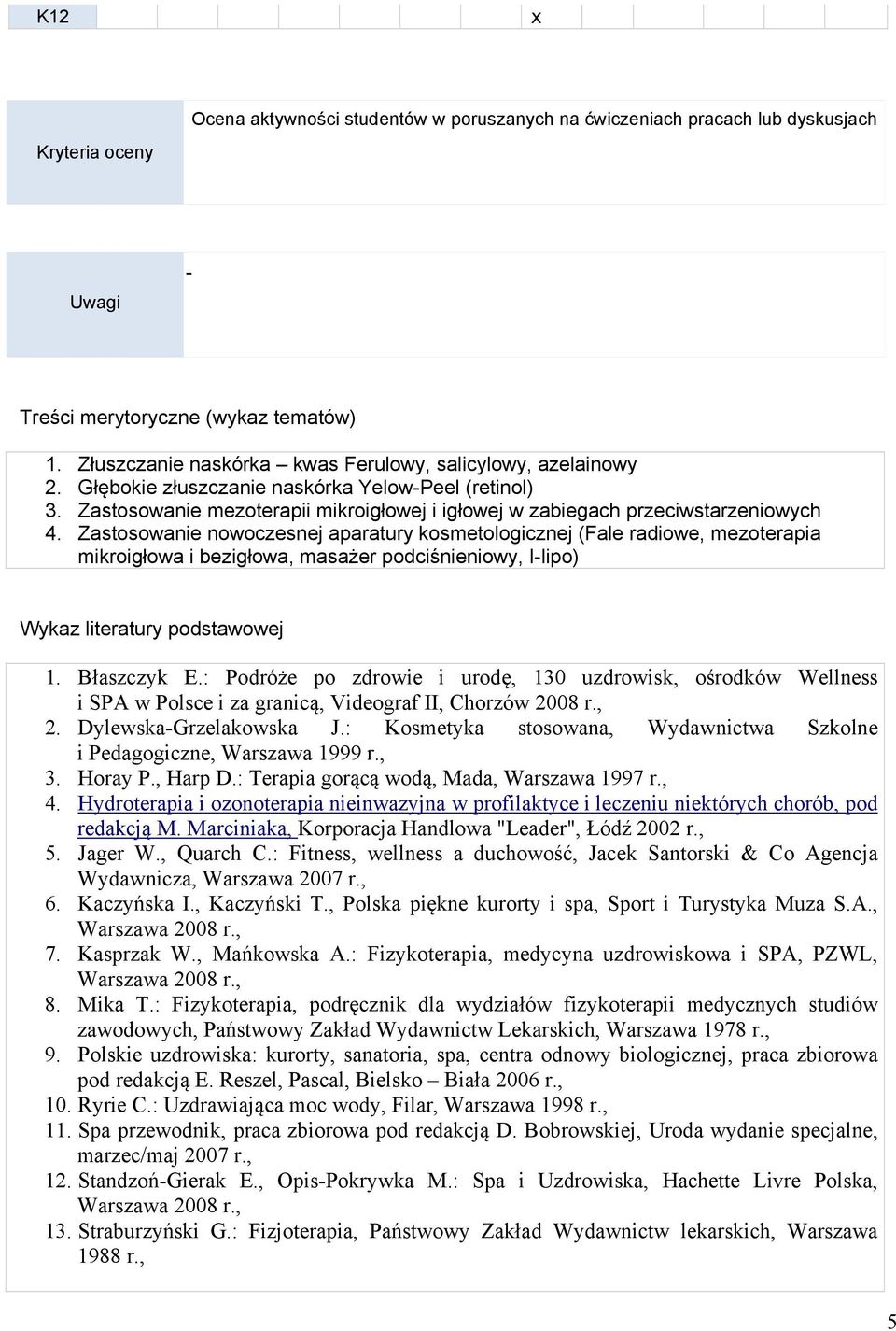 Zstosoni nooczsnj prtury kosmtologicznj (Fl rdio, mzotrpi mikroigło i bzigło, msżr podciśninioy, I-lipo) Wykz litrtury podstoj 1. Błszczyk E.