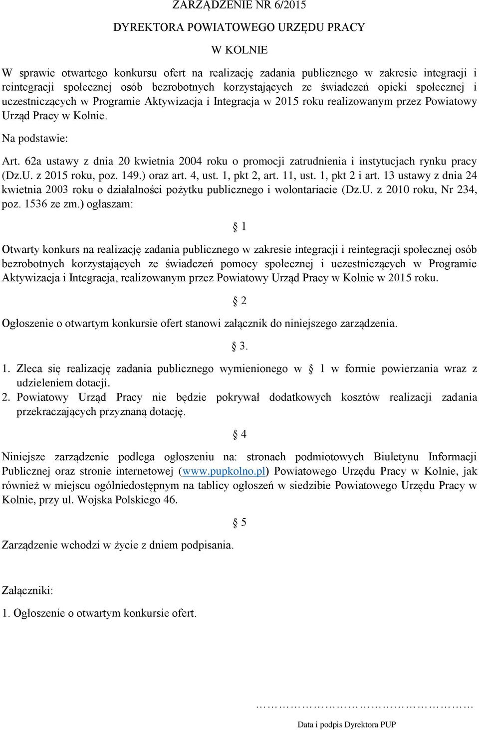 62a ustawy z dnia 20 kwietnia 2004 roku o promocji zatrudnienia i instytucjach rynku pracy (Dz.U. z 2015 roku, poz. 149.) oraz art. 4, ust. 1, pkt 2, art. 11, ust. 1, pkt 2 i art.