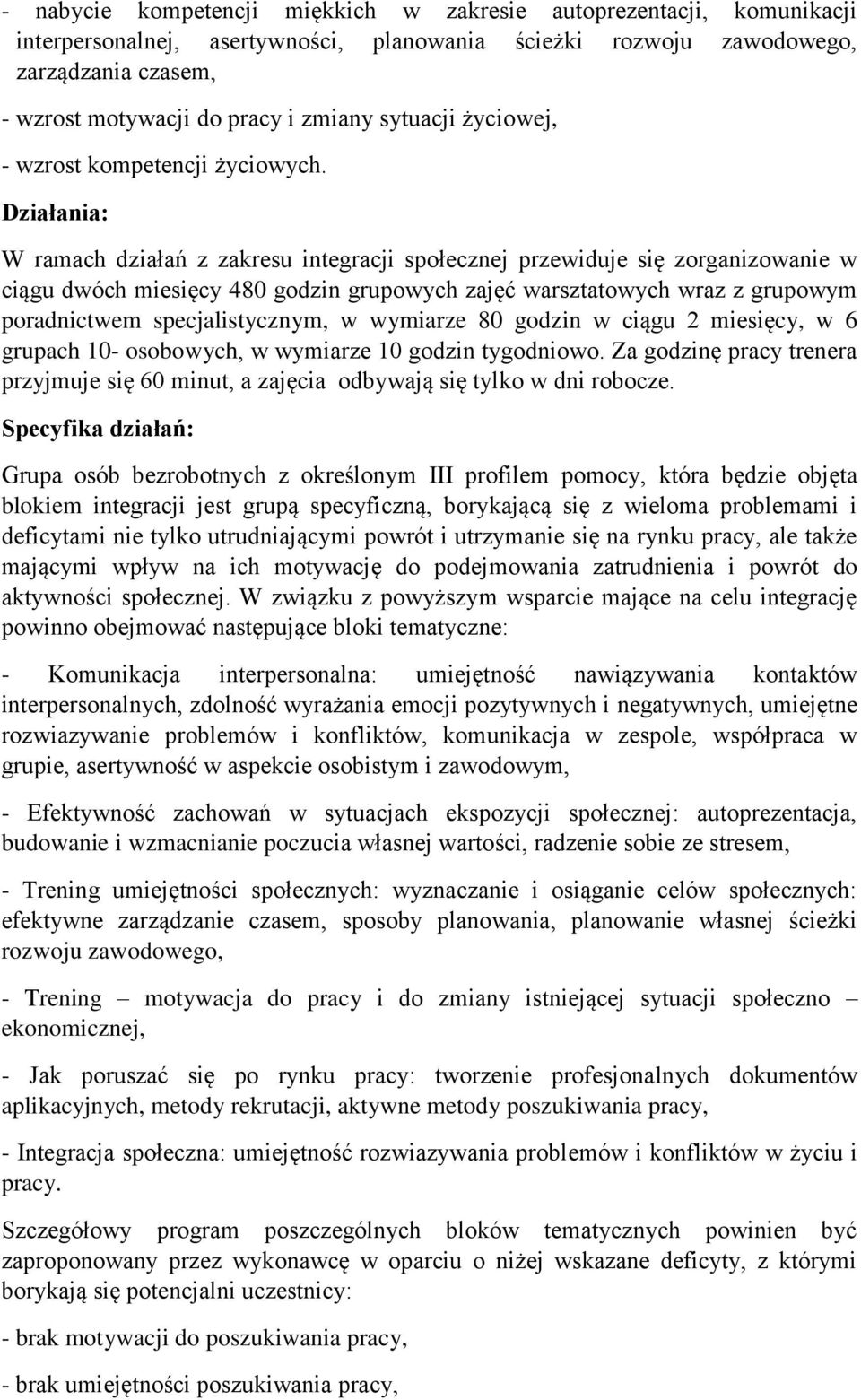 Działania: W ramach działań z zakresu integracji społecznej przewiduje się zorganizowanie w ciągu dwóch miesięcy 480 godzin grupowych zajęć warsztatowych wraz z grupowym poradnictwem