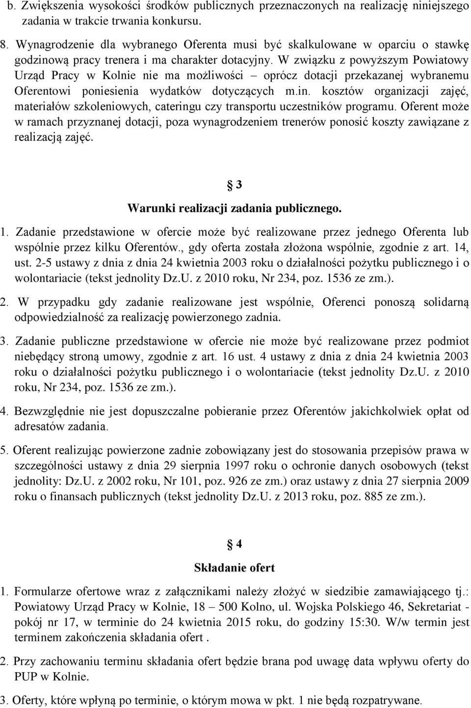 W związku z powyższym Powiatowy Urząd Pracy w Kolnie nie ma możliwości oprócz dotacji przekazanej wybranemu Oferentowi poniesienia wydatków dotyczących m.in.