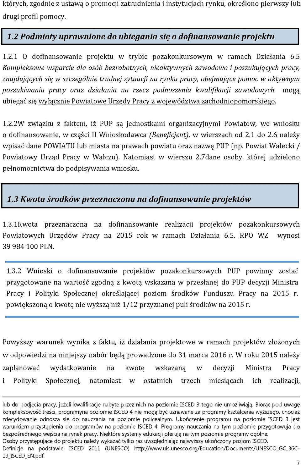 pracy oraz działania na rzecz podnoszenia kwalifikacji zawodowych mogą ubiegać się wyłącznie Powiatowe Urzędy Pracy z województwa zachodniopomorskiego. 1.2.