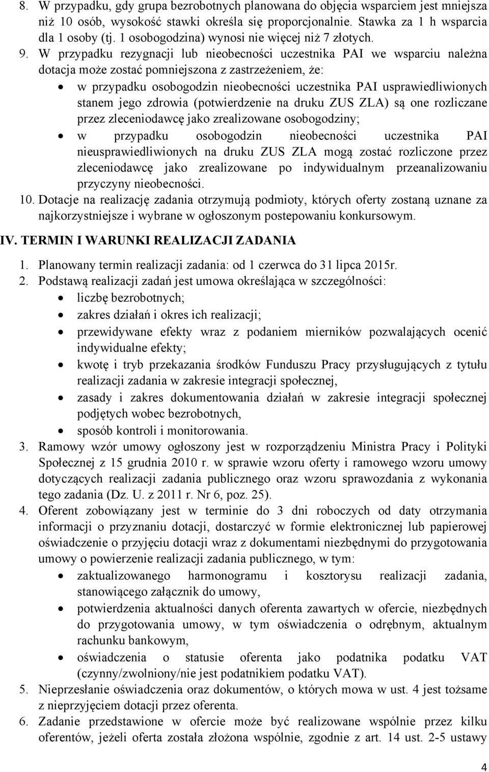 W przypadku rezygnacji lub nieobecności uczestnika PAI we wsparciu należna dotacja może zostać pomniejszona z zastrzeżeniem, że: w przypadku osobogodzin nieobecności uczestnika PAI usprawiedliwionych