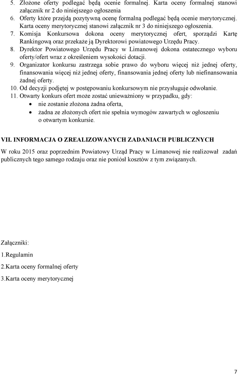 Komisja Konkursowa dokona oceny merytorycznej ofert, sporządzi Kartę Rankingową oraz przekaże ją Dyrektorowi powiatowego Urzędu Pracy. 8.