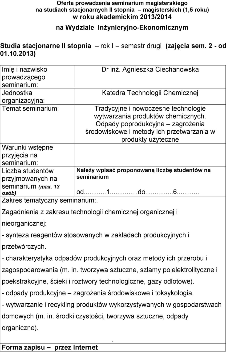 od1do6 Zagadnienia z zakresu technologii chemicznej organicznej i nieorganicznej: - synteza reagentów stosowanych w zakładach produkcyjnych i przetwórczych - charakterystyka odpadów produkcyjnych