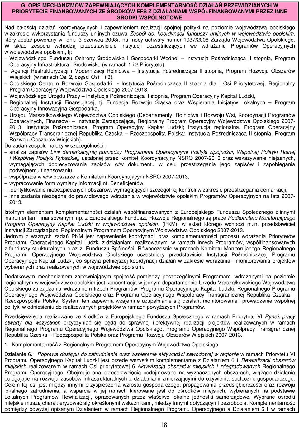 koordynacji funduszy unijnych w województwie opolskim, który został powołany w dniu 3 czerwca 2008r. na mocy uchwały numer 1937/2008 Zarządu Województwa Opolskiego.