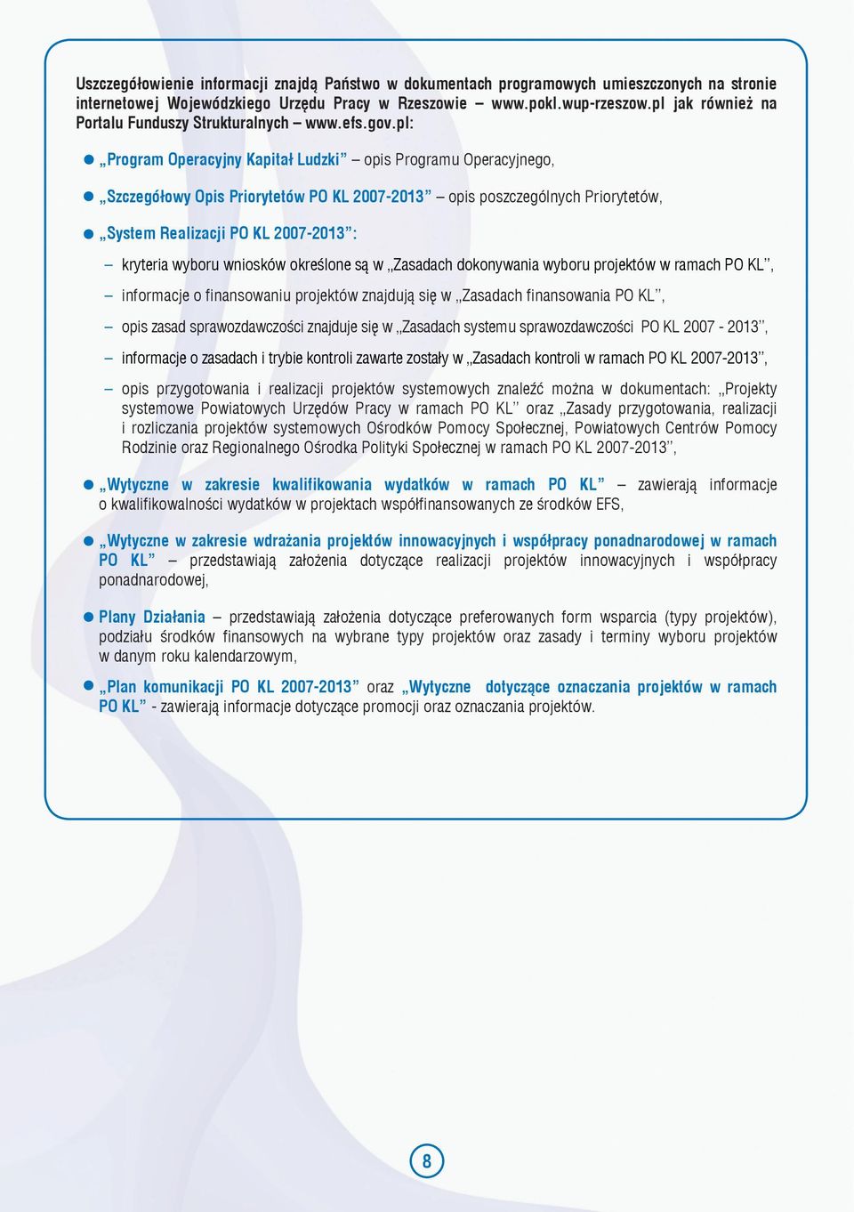 pl: Program Operacyjny Kapitał Ludzki opis Programu Operacyjnego, Szczegółowy Opis Priorytetów PO KL 2007-2013 opis poszczególnych Priorytetów, System Realizacji PO KL 2007-2013 : kryteria wyboru