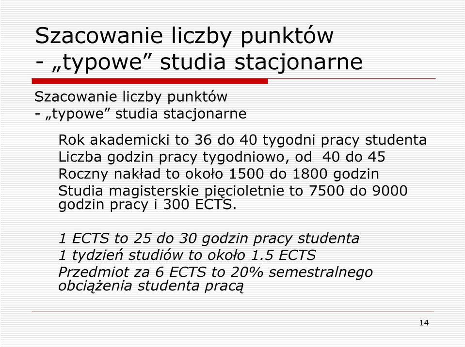 1500 do 1800 godzin Studia magisterskie pięcioletnie to 7500 do 9000 godzin pracy i 300 ECTS.