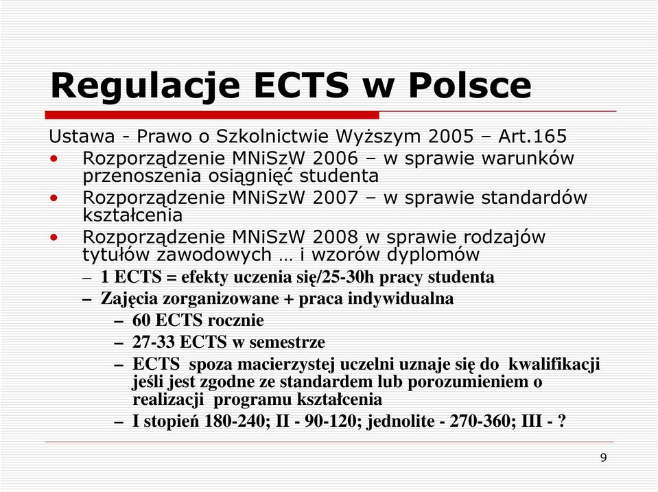 MNiSzW 2008 w sprawie rodzajów tytułów zawodowych i wzorów dyplomów 1 ECTS = efekty uczenia się/25-30h pracy studenta Zajęcia zorganizowane + praca