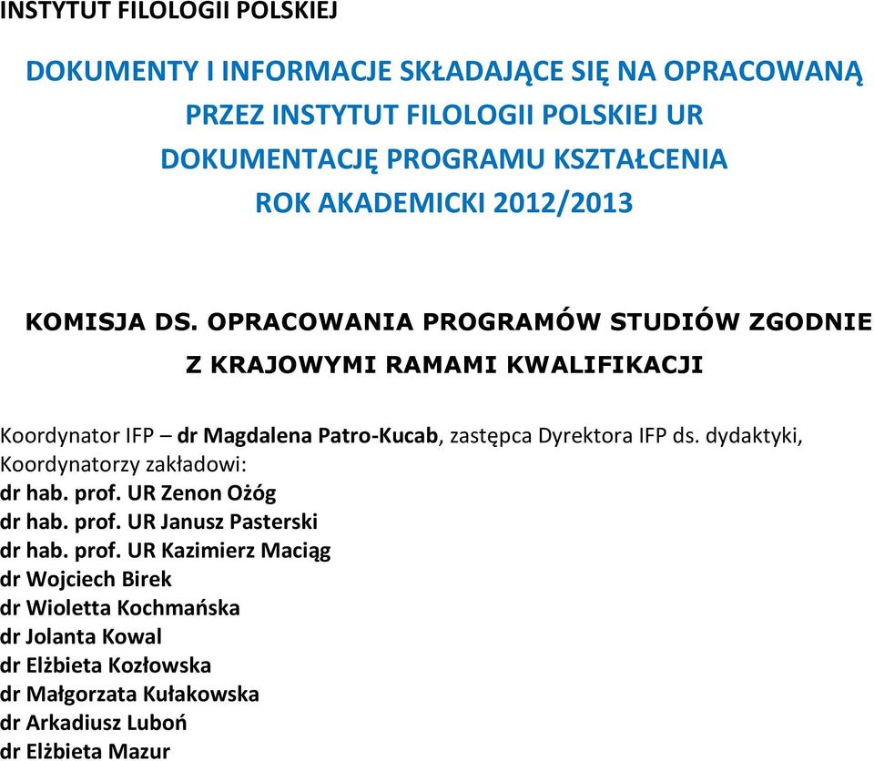 OPRACOWANIA PROGRAMÓW STUDIÓW ZGODNIE Z KRAJOWYMI RAMAMI KWALIFIKACJI Koordynator IFP dr Magdalena Patro-Kucab, zastępca Dyrektora IFP ds.