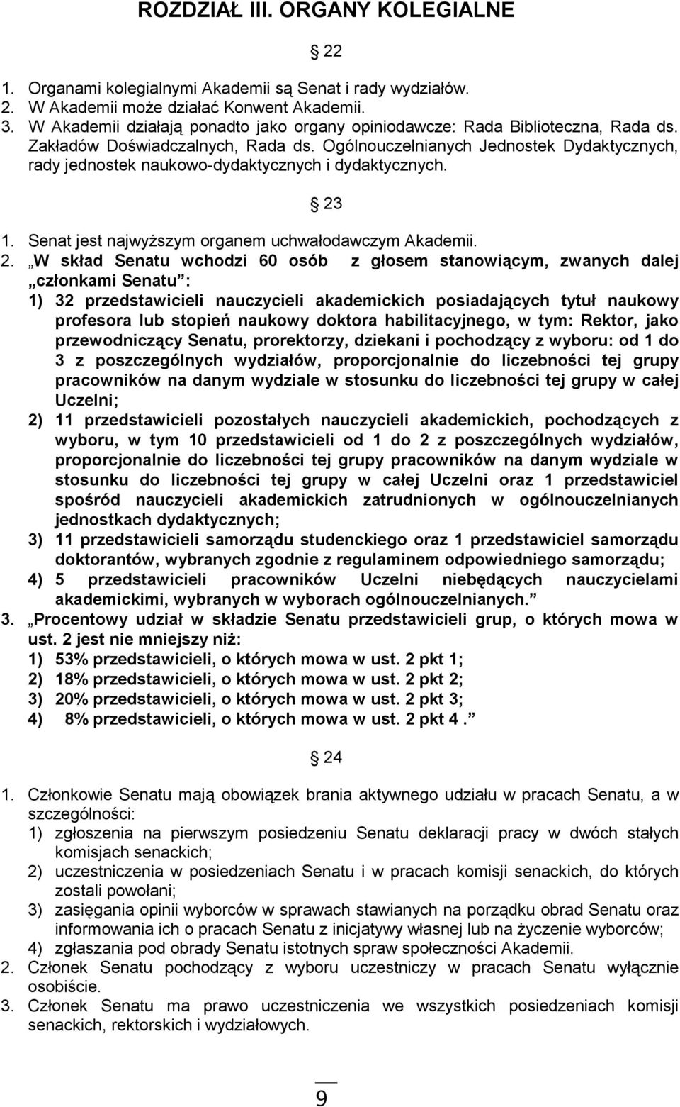 Ogólnouczelnianych Jednostek Dydaktycznych, rady jednostek naukowo-dydaktycznych i dydaktycznych. 23