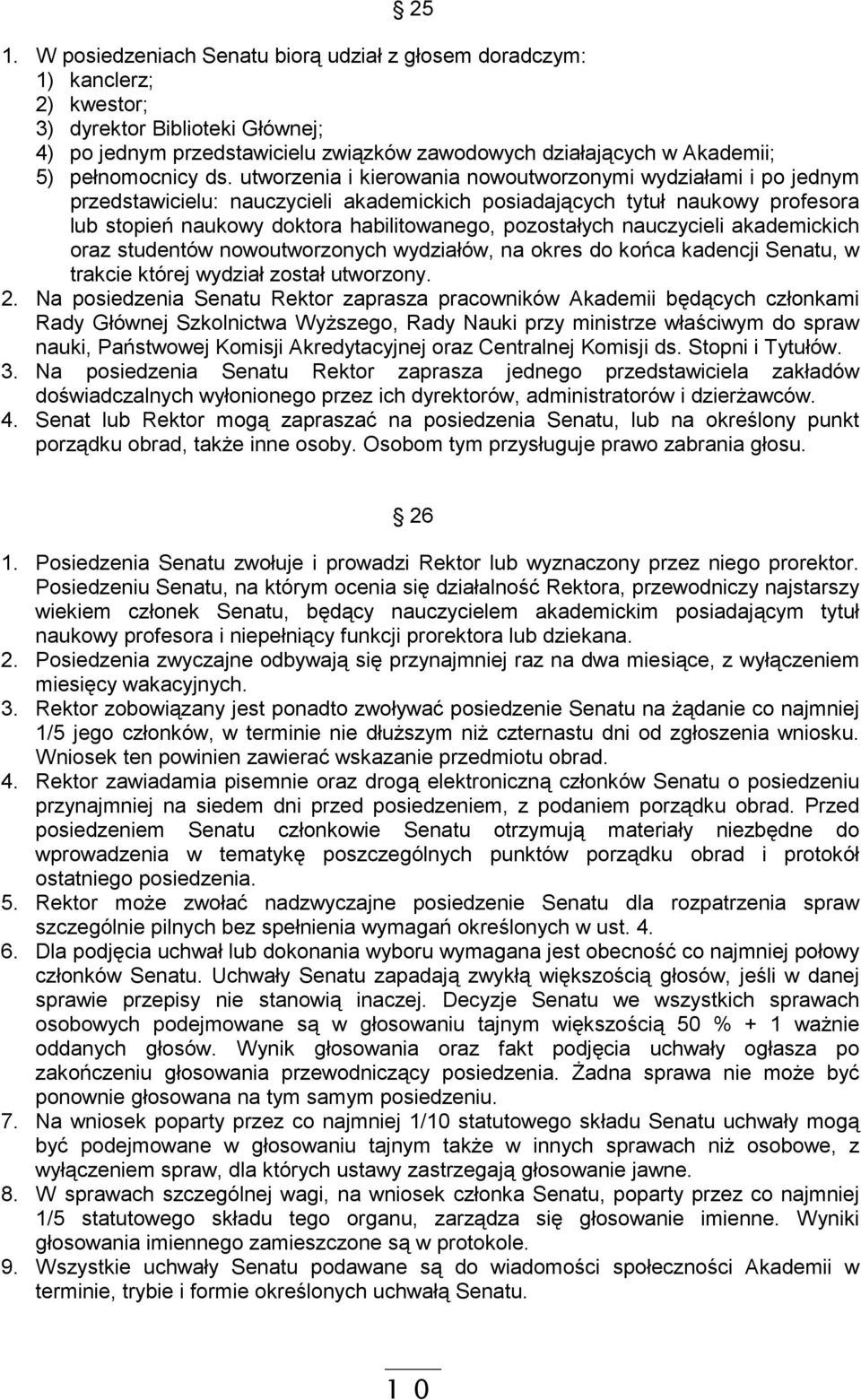 utworzenia i kierowania nowoutworzonymi wydziałami i po jednym przedstawicielu: nauczycieli akademickich posiadających tytuł naukowy profesora lub stopień naukowy doktora habilitowanego, pozostałych