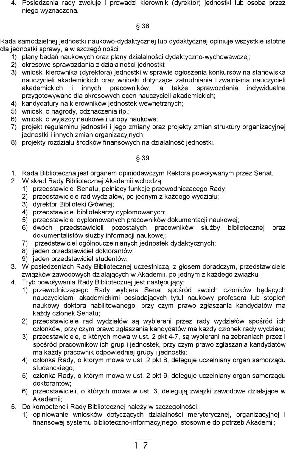 dydaktyczno-wychowawczej; 2) okresowe sprawozdania z działalności jednostki; 3) wnioski kierownika (dyrektora) jednostki w sprawie ogłoszenia konkursów na stanowiska nauczycieli akademickich oraz